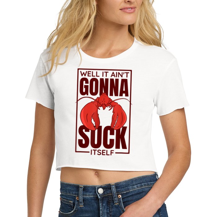 Well It AinT Gonna Suck Itself Cajun Crawfish Lover Women's Crop Top Tee