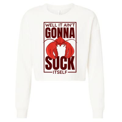 Well It AinT Gonna Suck Itself Cajun Crawfish Lover Cropped Pullover Crew