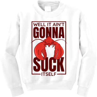 Well It AinT Gonna Suck Itself Cajun Crawfish Lover Kids Sweatshirt