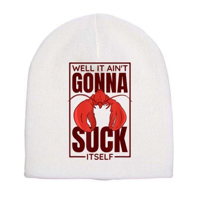 Well It AinT Gonna Suck Itself Cajun Crawfish Lover Short Acrylic Beanie