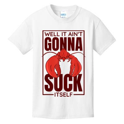 Well It AinT Gonna Suck Itself Cajun Crawfish Lover Kids T-Shirt