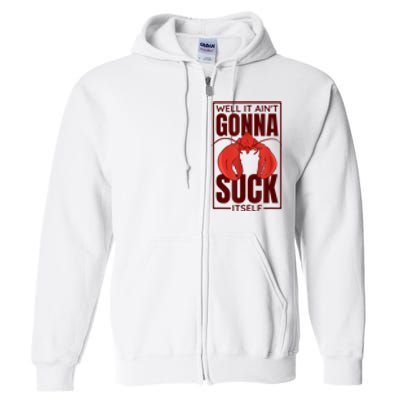 Well It AinT Gonna Suck Itself Cajun Crawfish Lover Full Zip Hoodie