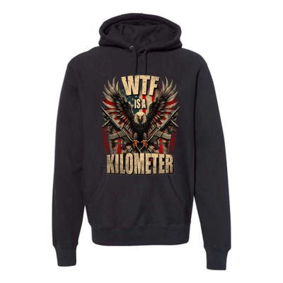 Wtf Is A Kilometer Eagle Badge American Signature Burger Premium Hoodie