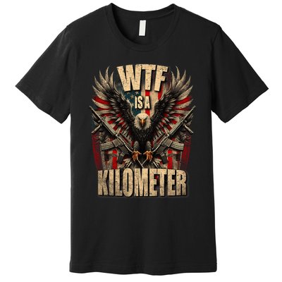 Wtf Is A Kilometer Eagle Badge American Signature Burger Premium T-Shirt