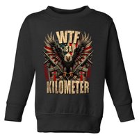 Wtf Is A Kilometer Eagle Badge American Signature Burger Toddler Sweatshirt