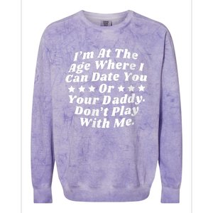 Womens I'm At The Age Where I Can Date You Or Your Daddy Funny Colorblast Crewneck Sweatshirt