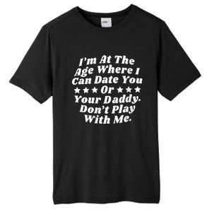 Womens I'm At The Age Where I Can Date You Or Your Daddy Funny Tall Fusion ChromaSoft Performance T-Shirt