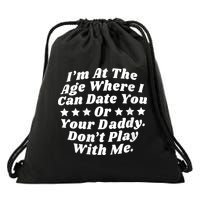 Womens I'm At The Age Where I Can Date You Or Your Daddy Funny Drawstring Bag