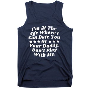 Womens I'm At The Age Where I Can Date You Or Your Daddy Funny Tank Top