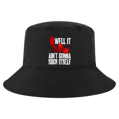 Well It Aint Gonna Suck Itself Lobster Seafood Lover Cool Comfort Performance Bucket Hat
