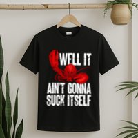 Well It Aint Gonna Suck Itself Lobster Seafood Lover T-Shirt