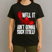 Well It Aint Gonna Suck Itself Lobster Seafood Lover T-Shirt