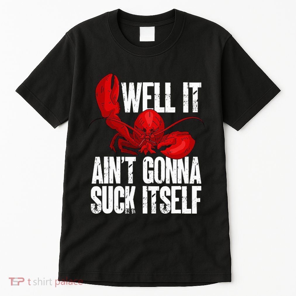 Well It Aint Gonna Suck Itself Lobster Seafood Lover Tall T-Shirt
