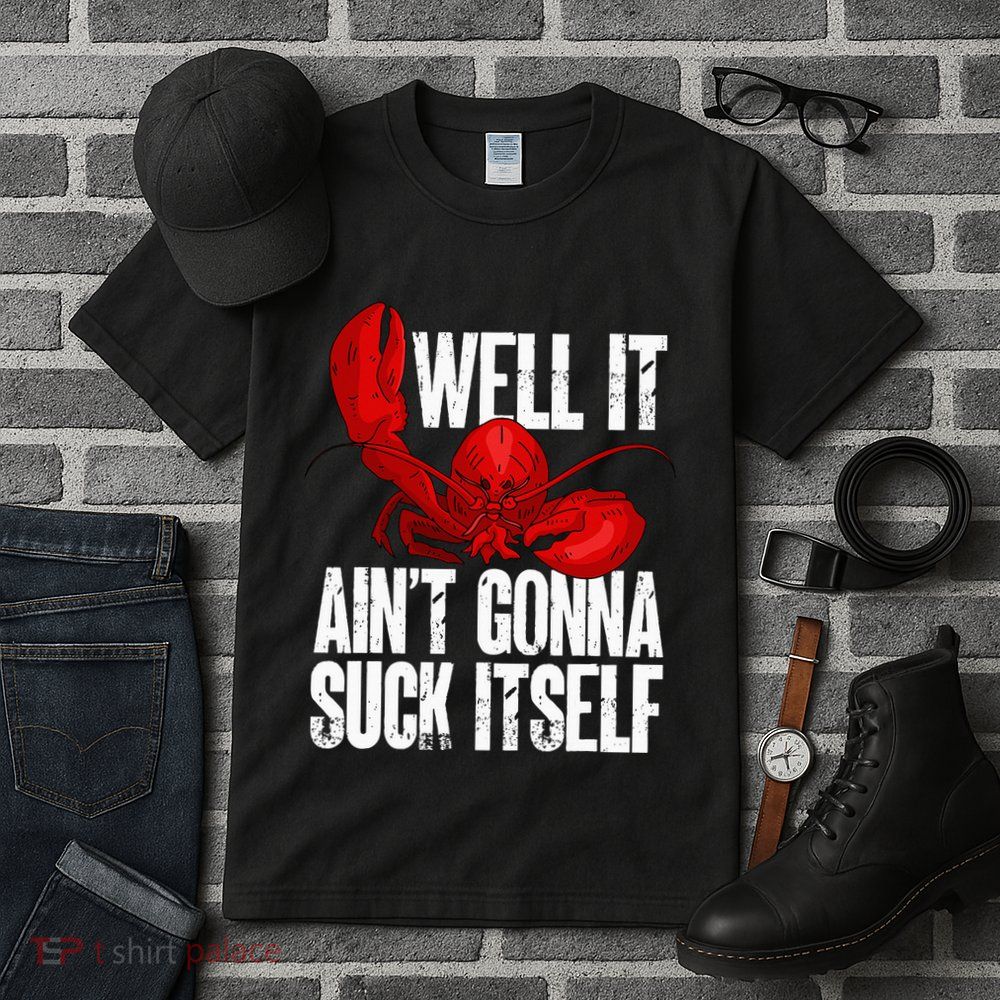 Well It Aint Gonna Suck Itself Lobster Seafood Lover Tall T-Shirt