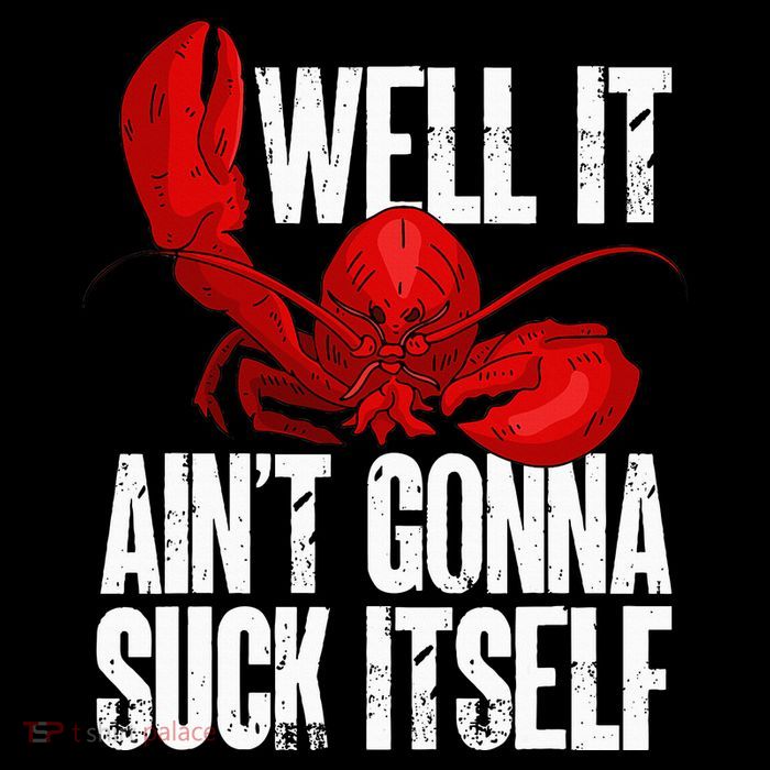 Well It Aint Gonna Suck Itself Lobster Seafood Lover Tall T-Shirt