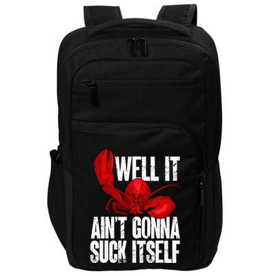 Well It Aint Gonna Suck Itself Lobster Seafood Lover Impact Tech Backpack