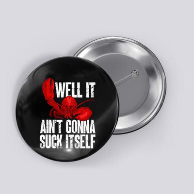 Well It Aint Gonna Suck Itself Lobster Seafood Lover Button