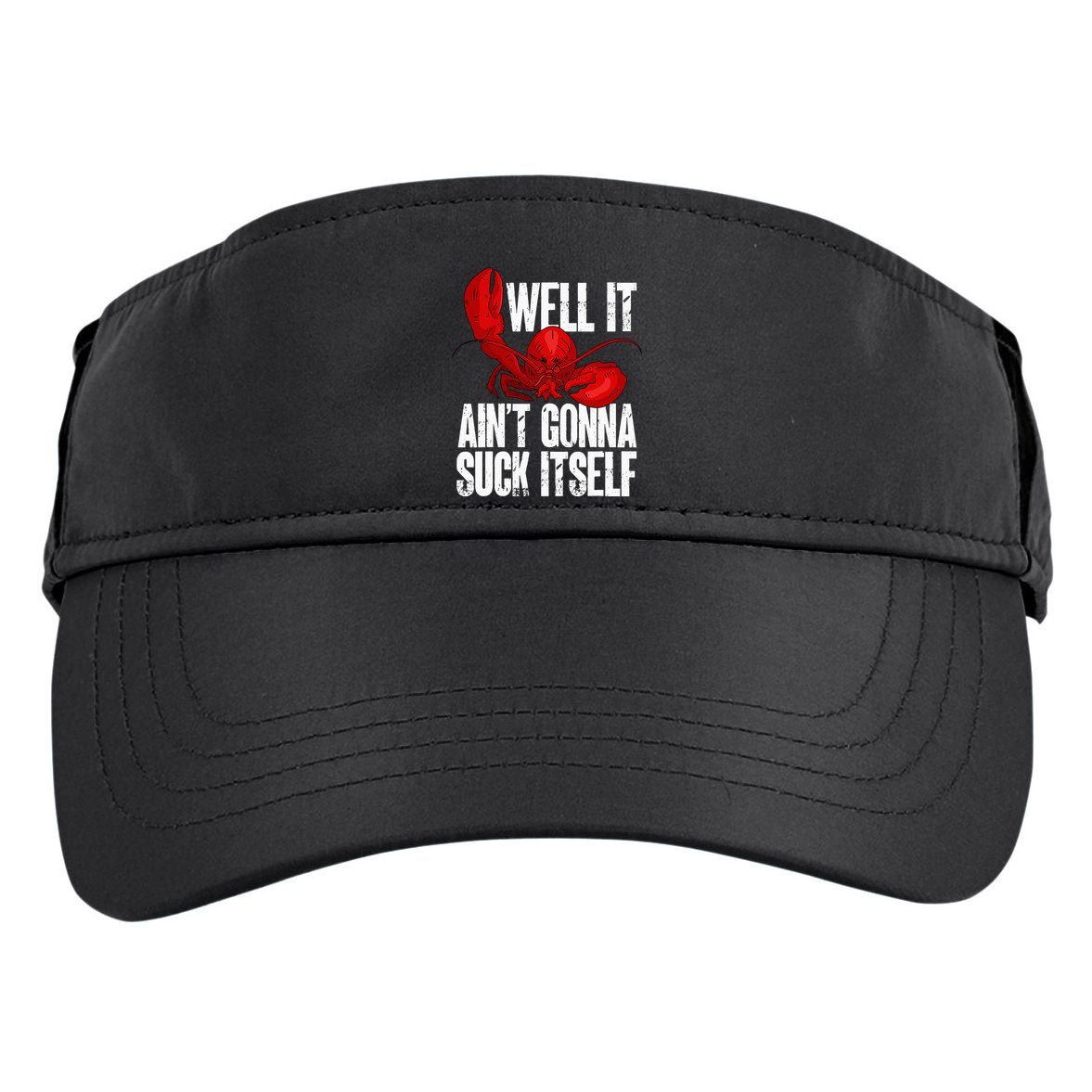 Well It Aint Gonna Suck Itself Lobster Seafood Lover Adult Drive Performance Visor