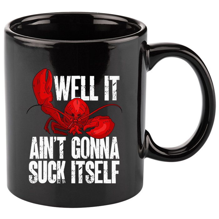 Well It Aint Gonna Suck Itself Lobster Seafood Lover 11oz C Handle Ceramic Mug