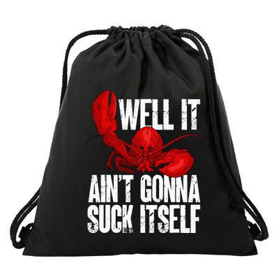 Well It Aint Gonna Suck Itself Lobster Seafood Lover Drawstring Bag