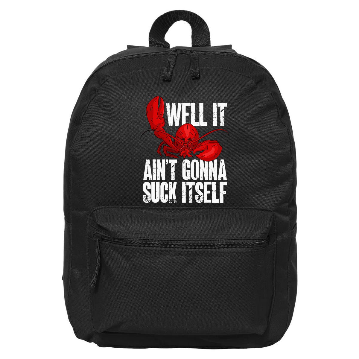 Well It Aint Gonna Suck Itself Lobster Seafood Lover 16 in Basic Backpack