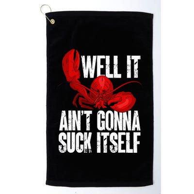 Well It Aint Gonna Suck Itself Lobster Seafood Lover Golf Towel