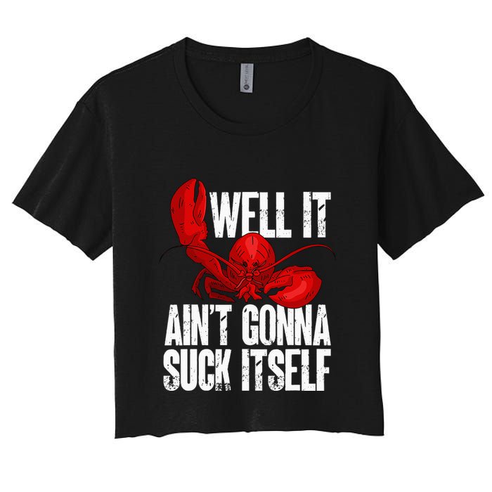Well It Aint Gonna Suck Itself Lobster Seafood Lover Women's Crop Top Tee