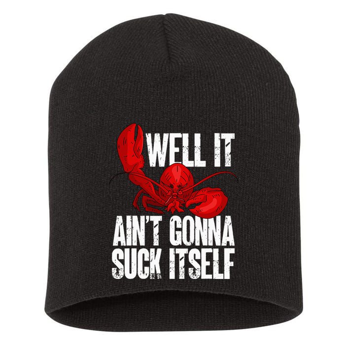 Well It Aint Gonna Suck Itself Lobster Seafood Lover Short Acrylic Beanie