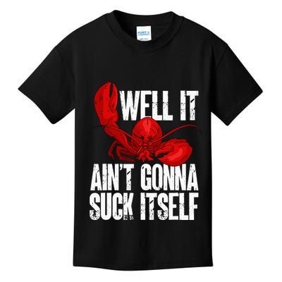 Well It Aint Gonna Suck Itself Lobster Seafood Lover Kids T-Shirt