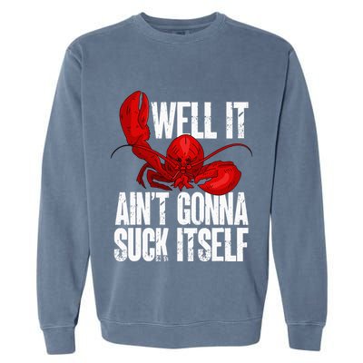 Well It Aint Gonna Suck Itself Lobster Seafood Lover Garment-Dyed Sweatshirt