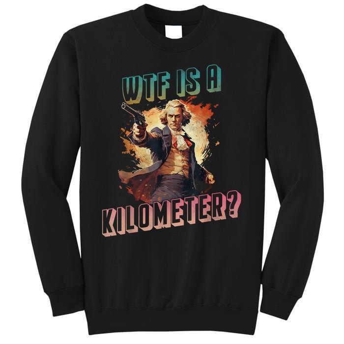 WTF Is A Kilometer Funny American George Washington Sweatshirt