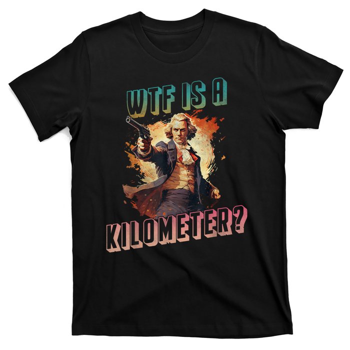 WTF Is A Kilometer Funny American George Washington T-Shirt