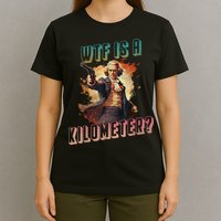 WTF Is A Kilometer Funny American George Washington T-Shirt