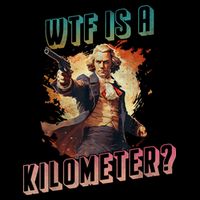 WTF Is A Kilometer Funny American George Washington T-Shirt