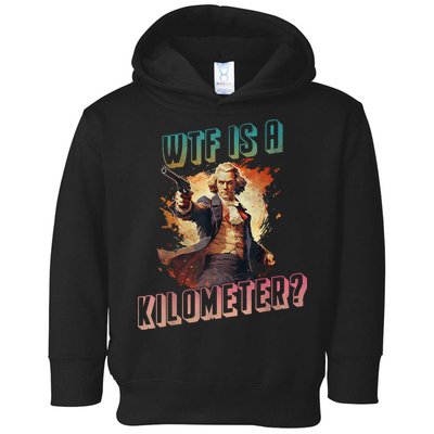 WTF Is A Kilometer Funny American George Washington Toddler Hoodie