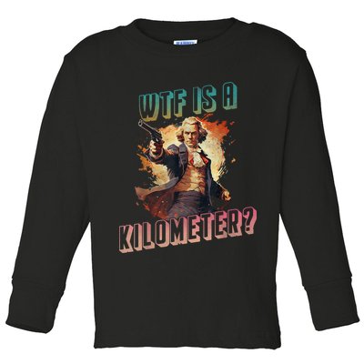 WTF Is A Kilometer Funny American George Washington Toddler Long Sleeve Shirt
