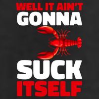 Well It AinT Gonna Suck Itself Crawfish Crustacean Seafood Gift Cool Comfort Performance Bucket Hat