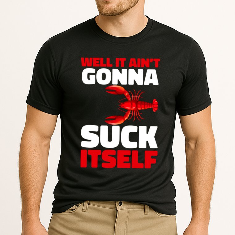 Well It AinT Gonna Suck Itself Crawfish Crustacean Seafood Gift Performance Shirt