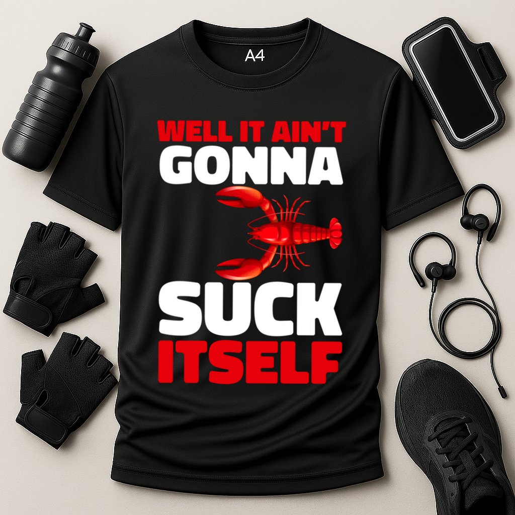 Well It AinT Gonna Suck Itself Crawfish Crustacean Seafood Gift Performance Shirt