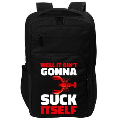 Well It AinT Gonna Suck Itself Crawfish Crustacean Seafood Gift Impact Tech Backpack