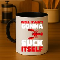Well It AinT Gonna Suck Itself Crawfish Crustacean Seafood Gift Mug