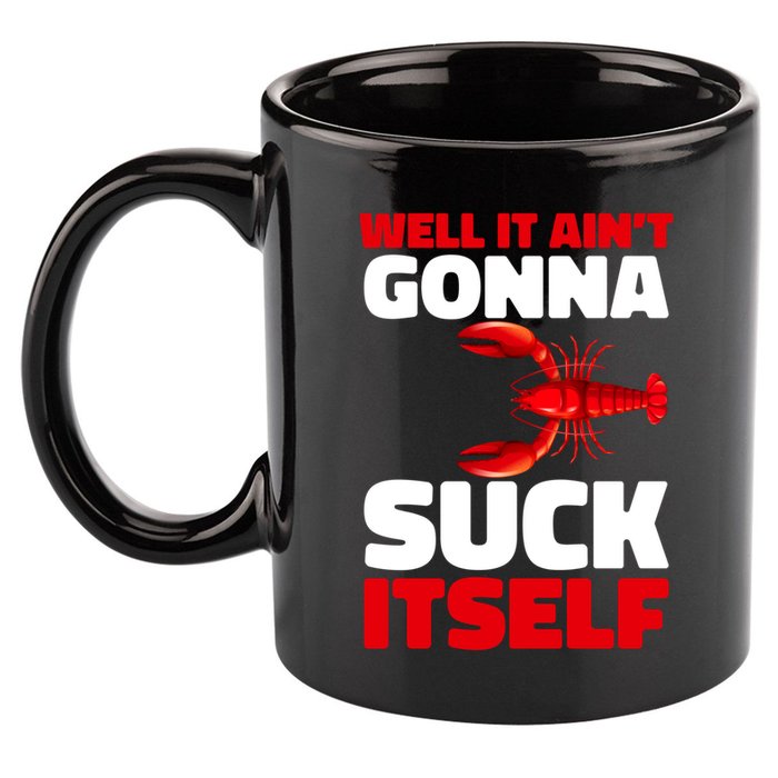 Well It AinT Gonna Suck Itself Crawfish Crustacean Seafood Gift 11oz C Handle Ceramic Mug