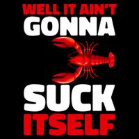 Well It AinT Gonna Suck Itself Crawfish Crustacean Seafood Gift Flatbill Hat