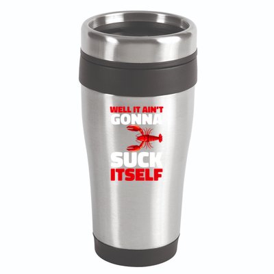 Well It AinT Gonna Suck Itself Crawfish Crustacean Seafood Gift 16oz Travel Tumbler
