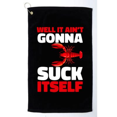 Well It AinT Gonna Suck Itself Crawfish Crustacean Seafood Gift Golf Towel