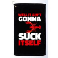 Well It AinT Gonna Suck Itself Crawfish Crustacean Seafood Gift Golf Towel