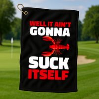 Well It AinT Gonna Suck Itself Crawfish Crustacean Seafood Gift Golf Towel