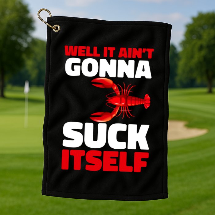 Well It AinT Gonna Suck Itself Crawfish Crustacean Seafood Gift Golf Towel