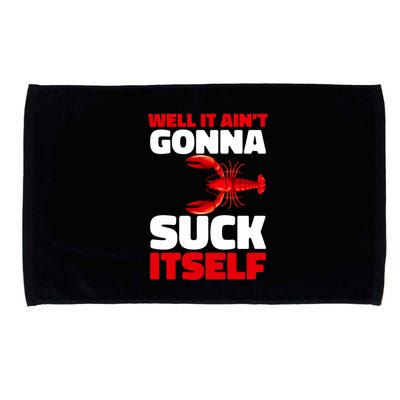 Well It AinT Gonna Suck Itself Crawfish Crustacean Seafood Gift Microfiber Hand Towel