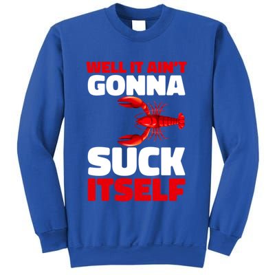 Well It AinT Gonna Suck Itself Crawfish Crustacean Seafood Gift Sweatshirt